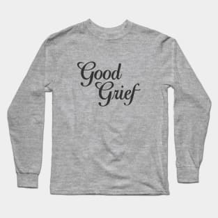 Good Grief Long Sleeve T-Shirt